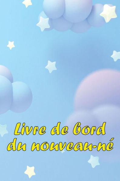 Livre De Bord Du Nouveau-Ne: Un Cadeau Incroyable Pour Une Nouvelle Famille Livre De Bord Des 120 Premiers Jours Du Bebe, Journal Des Repas, Du ... Et De L'Allaitement (French Edition) - 9783986089429