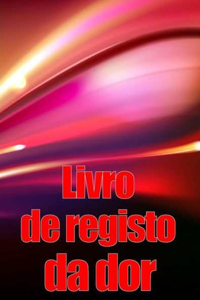 Livro De Registo Da Dor: Livro De Registo Perfeito Para Manter Registo De Data, Energia, Actividade, Sono, Nível/Área De Dor, Refeicoes E Muito Mais Coisas Úteis (Portuguese Edition) - 9783986089610