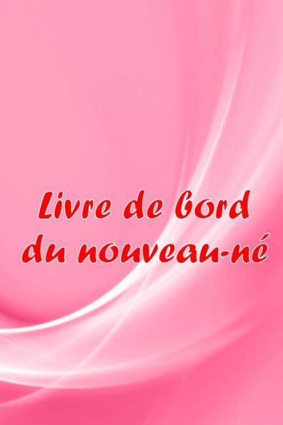 Livre De Bord Du Nouveau-Ne: Traceur De Bebe Pour Les Nouveau-Nes, L'Allaitement, Le Sommeil, Les Couches Et Les Activites Une Idee De Cadeau Parfaite Pour Toutes Les Mamans (French Edition) - 9783986089818