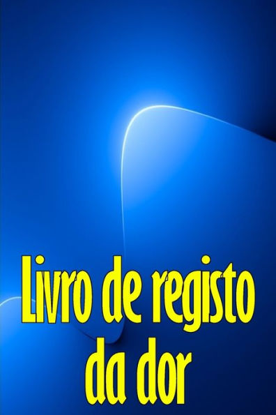 Livro De Registo Da Dor: Perfeito Para Manter Registo De Data, Energia, Actividade, Sono, Nível/Área De Dor, Refeicoes E Muito Mais Coisas Úteis (Portuguese Edition) - 9783986089863