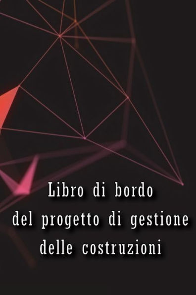 Libro Di Bordo Del Progetto Di Gestione Delle Costruzioni: Libro Di Bordo Per Registrare La Manodopera, Le Attività, I Programmi, I Rapporti ... Per L'Ingegnere Capo (Italian Edition) - 9783986089979