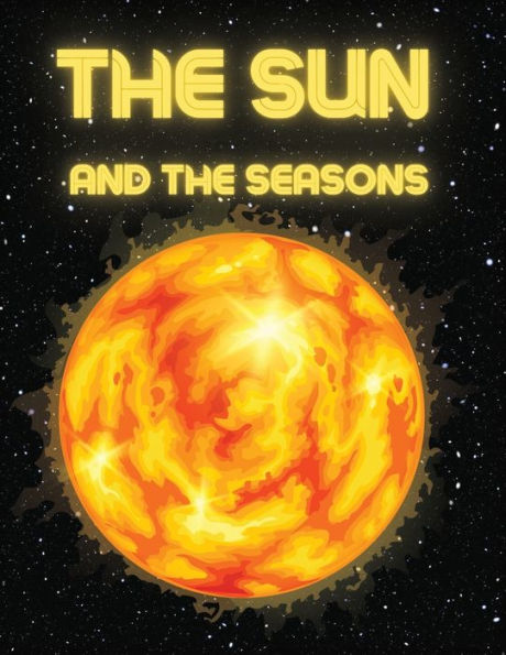 The Sun And The Seasons: Unveiling The Mysteries Of Earth's Journey Through Space - 9783986520601
