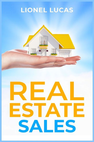 Real Estate Sales: Unlocking Success. Proven Strategies For Realtors To Maximize Real Estate Sales (2023 Guide For Beginners) - 9783988312044