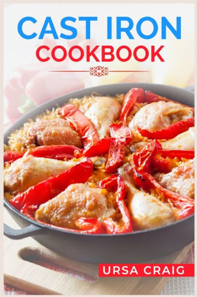 Cast Iron Cookbook: Delicious Recipes And Tips For Cooking With Cast Iron Skillets And Dutch Ovens (2023 Guide For Beginners) - 9783988312181