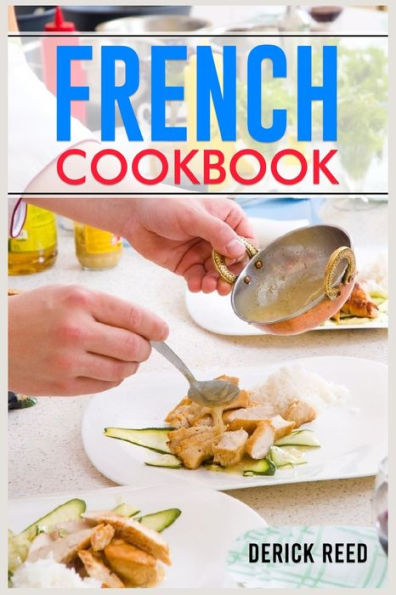 French Cookbook: Authentic French Classic Recipes And Modern Twists (2023 Guide For Beginners) - 9783988312242