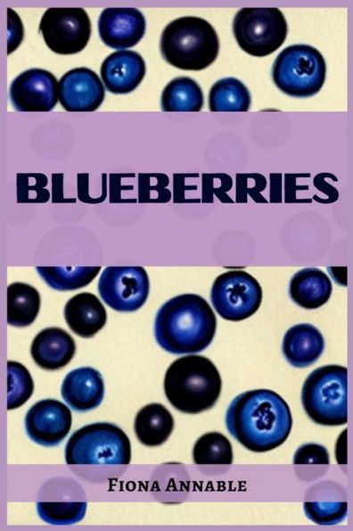 Blueberries: From Superfood To Scrumptious Delights (2023 Guide For Beginners)