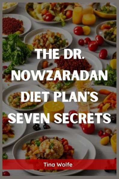 The Dr. Nowzaradan Diet Plans Seven Secrets: Unveiling The Hidden Secrets Of Dr. Nowzaradan's Diet Plans (2023 Guide For Beginners) - 9783988314321