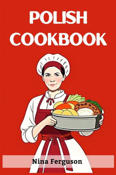 Libro de cocina polaco: un sabroso viaje a través de la cocina tradicional polaca (Guía 2023 para principiantes)