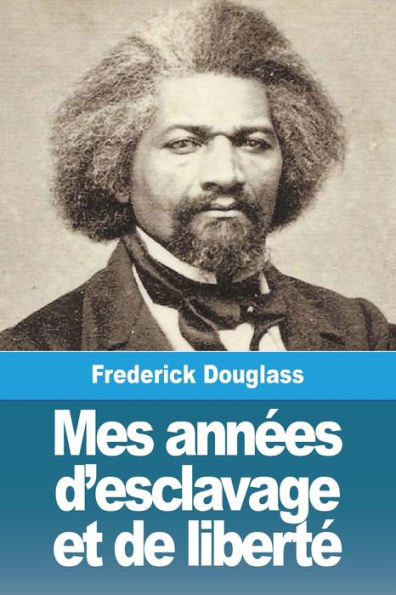 Mes Annees D'Esclavage Et De Liberte (French Edition)