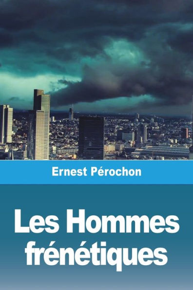 Les Hommes Frenetiques (French Edition)