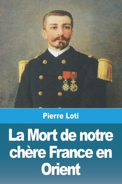 La Mort De Notre Chère France En Orient (French Edition) - 9783988810663