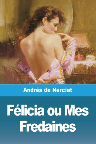 Felicia Ou Mes Fredaines (French Edition)