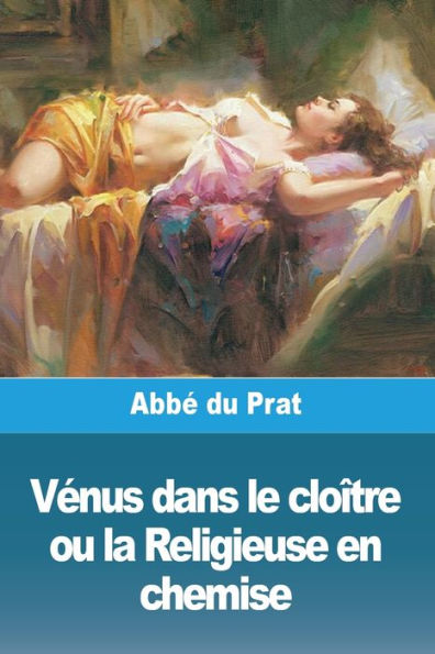 Venus Dans Le Cloître Ou La Religieuse En Chemise (French Edition)