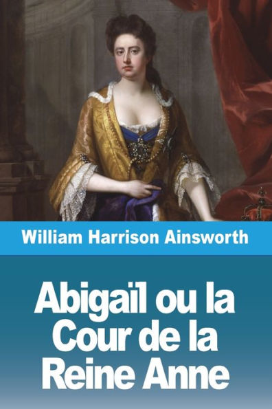 Abigail Ou La Cour De La Reine Anne (French Edition)