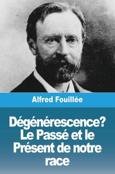 Degenerescence ? Le Passe Et Le Present De Notre Race (French Edition)