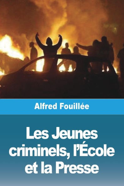 Les Jeunes Criminels, L'ecole Et La Presse (French Edition)