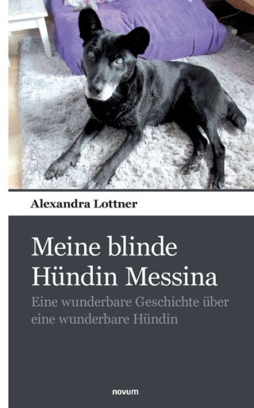 Meine Blinde Hündin Messina: Eine Wunderbare Geschichte Über Eine Wunderbare Hündin (German Edition)