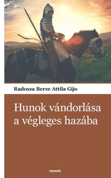 Hunok Vándorlása A Vegleges Hazába (Hungarian Edition)