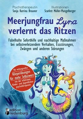 Meerjungfrau Lyra Verlernt Das Ritzen - Fabelhafte Soforthilfe Und Nachhaltige Maßnahmen Bei Selbstverletzendem Verhalten, Essstörungen, Zwängen Und ... Erfahrenen Kinder- Und Juge (Edición alemana) - 9783990821206