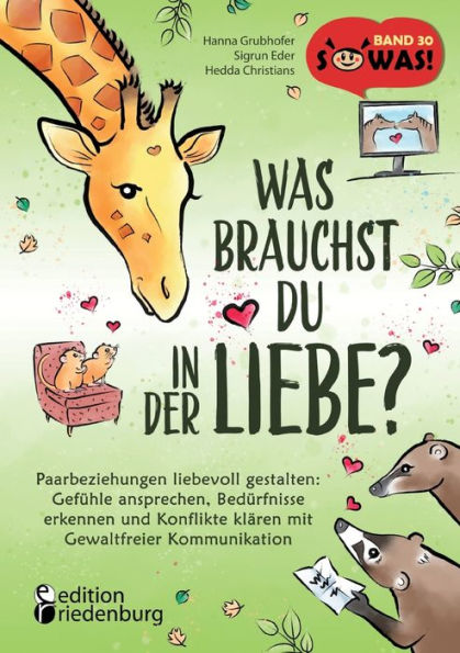 Was Brauchst Du In Der Liebe? Paarbeziehungen Liebevoll Gestalten: Gefühle Ansprechen, Bedürfnisse Erkennen Und Konflikte Klären Mit Gewaltfreier ... Der Erfolgreichen Sowas!- (German Edition) - 9783990821220