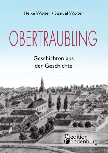 Obertraubling - Geschichten Aus Der Geschichte (German Edition) - 9783990821336