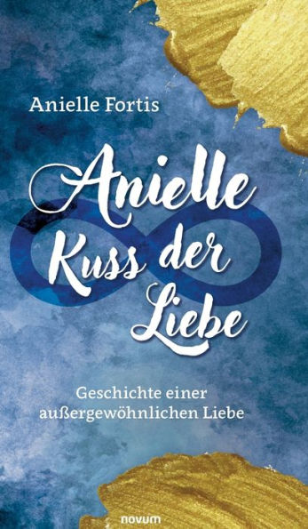 Anielle - Kuss Der Liebe: Geschichte Einer Außergewöhnlichen Liebe (German Edition) - 9783991301943