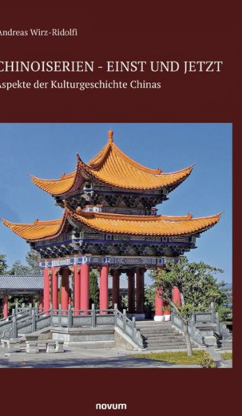 Chinoiserien - Einst Und Jetzt: Aspekte Der Kulturgeschichte Chinas (German Edition) - 9783991302247