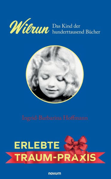 Wilrun - Das Kind Der Hunderttausend Bücher: Erlebte Traum-Praxis (German Edition)