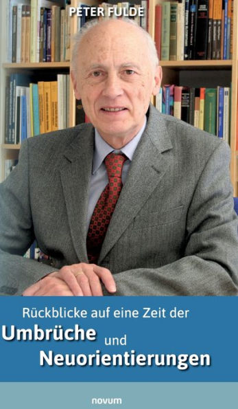 Rückblicke Auf Eine Zeit Der Umbrüche Und Neuorientierungen (German Edition)