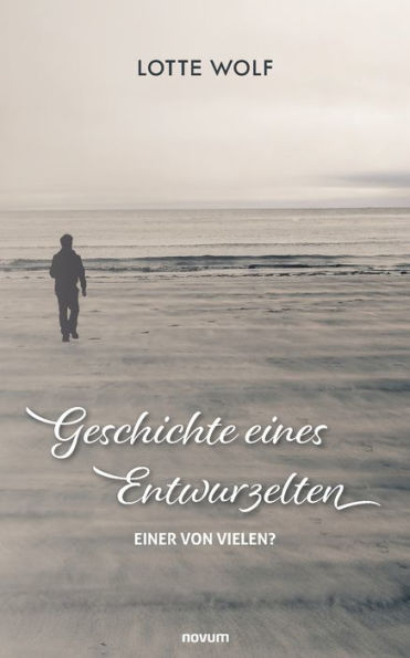 Geschichte Eines Entwurzelten: Einer Von Vielen? (German Edition)