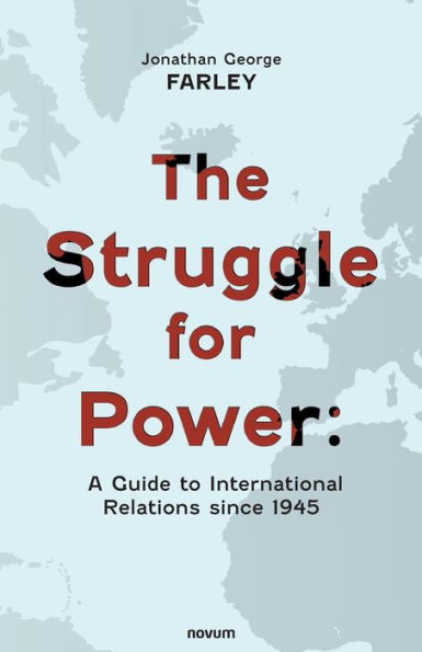 The Struggle For Power: A Guide To International Relations Since 1945