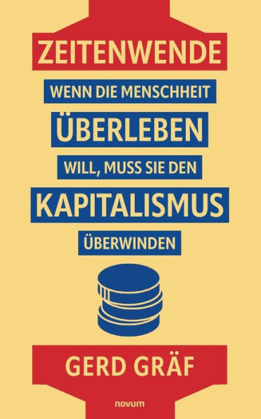 Zeitenwende - Wenn Die Menschheit Überleben Will, Muss Sie Den Kapitalismus Überwinden (German Edition)
