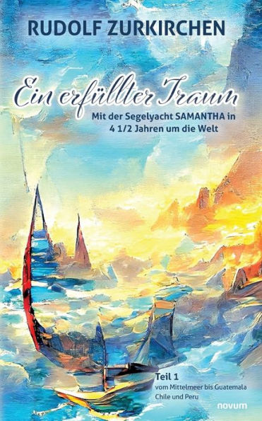 Ein Erfüllter Traum: Mit Der Segelyacht Samantha In 4 1/2 Jahren Um Die Welt (German Edition)