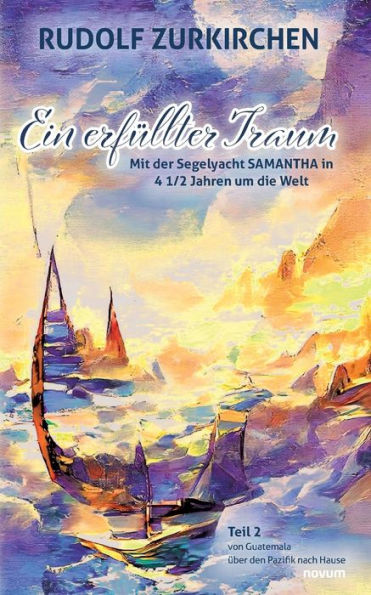 Ein Erfüllter Traum: Mit Der Segelyacht Samantha In 4 1/2 Jahren Um Die Welt (German Edition) - 9783991460374