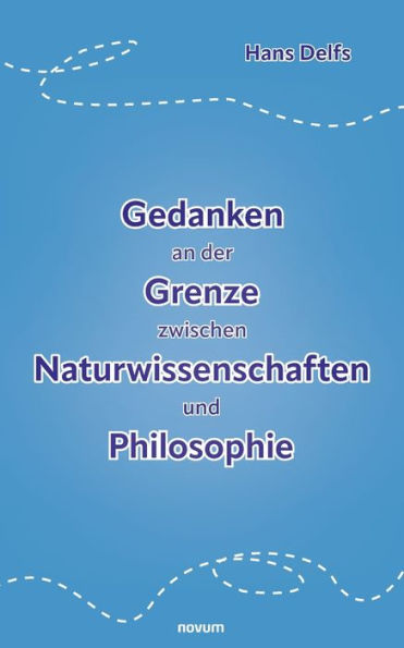 Gedanken An Der Grenze Zwischen Naturwissenschaften Und Philosophie (German Edition)