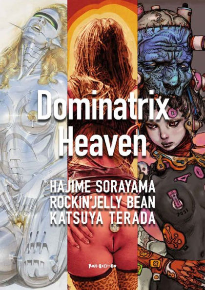 Dominatrix Heaven: By Hajime Sorayama, Rockin' Jelly Bean, Katsuya Terada (Legendary Erotic Art Series)