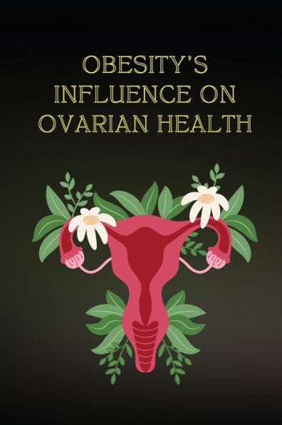 Obesity's Influence On Ovarian Health