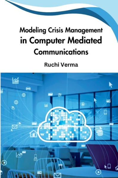 Modeling Crisis Management In Computer Mediated Communications - 9784398123756