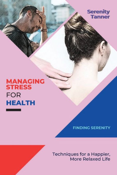 Managing Stress For Health-Finding Serenity: Techniques For A Happier, More Relaxed Life (Healthy Habits For Life: Building Sustainable Habits For Optimal Health And Wellness) - 9784484718217