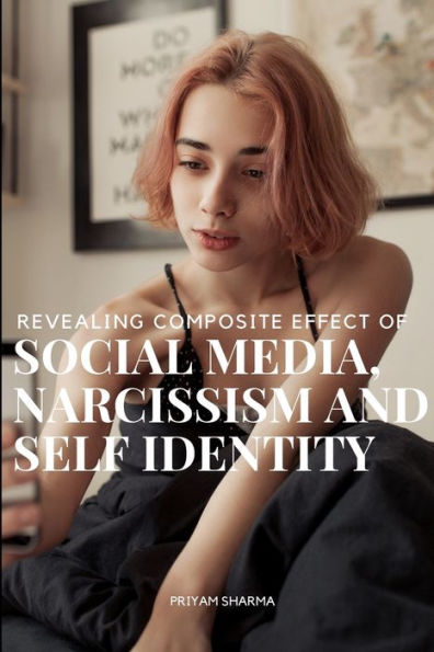 Revealing Composite Effect Of Social Media Narcissism And Self Identity - 9784532844721