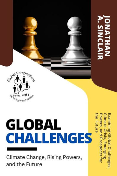 Global Challenges: Examining Global Challenges, Climate Crisis, Emerging Powers, And Prospects For The Future (Global Perspectives: Exploring World Politics) - 9784563195571