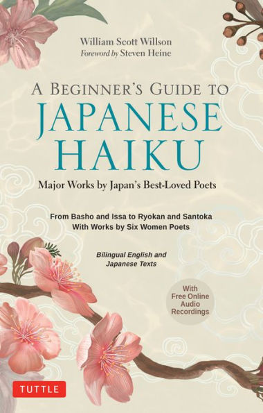 A Beginner's Guide To Japanese Haiku: Major Works By Japan's Best-Loved Poets - From Basho And Issa To Ryokan And Santoka, With Works By Six Women Poets (Free Online Audio) - 9784805316870