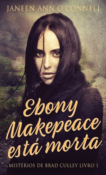 Ebony Makepeace Está Morta (Misterios De Brad Culley) (Portuguese Edition)