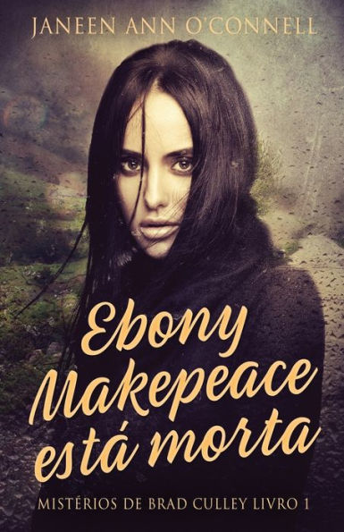 Ebony Makepeace Está Morta (Misterios De Brad Culley) (Portuguese Edition) - 9784824162014