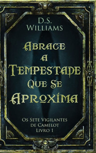 Abrace A Tempestade Que Se Aproxima (Os Sete Vigilantes De Camelot) (Portuguese Edition)
