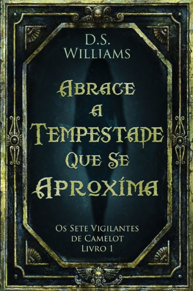 Abrace A Tempestade Que Se Aproxima (Os Sete Vigilantes De Camelot) (Portuguese Edition) - 9784824162649