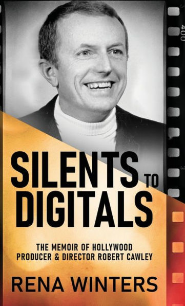Silents To Digitals: The Memoir Of Hollywood Producer & Director Robert Cawley - 9784824166173