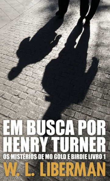 Em Busca Por Henry Turner (Os Misterios De Mo Gold E Birdie) (Portuguese Edition) - 9784824167316