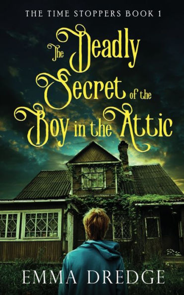 The Deadly Secret Of The Boy In The Attic (Time Stoppers) - 9784824167927