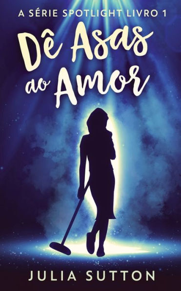 Dê Asas Ao Amor (A Serie Spotlight) (Portuguese Edition) - 9784824168320